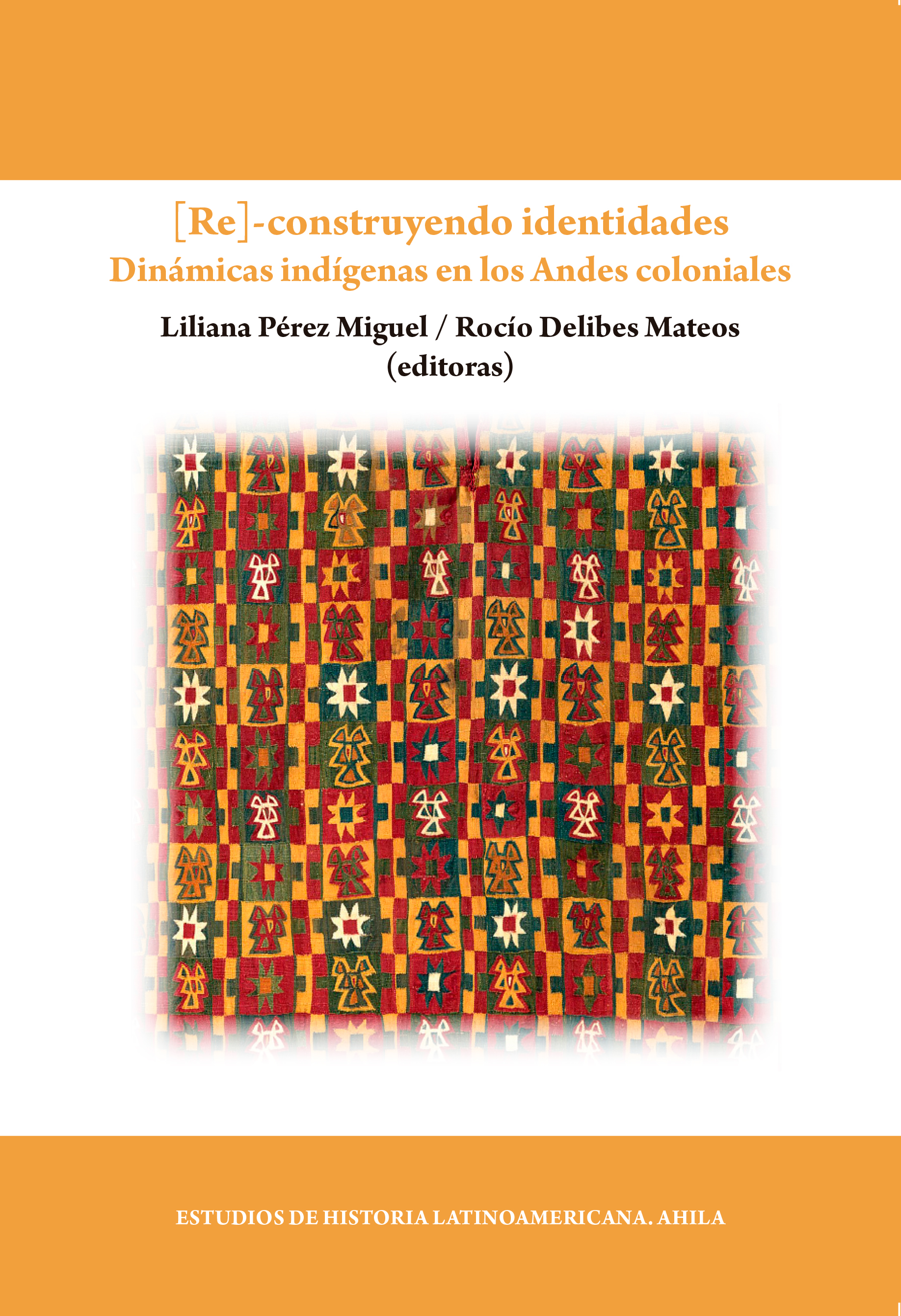 Portada del libro [Re]-construyendo identidades: dinámicas indígenas en los Andes coloniales